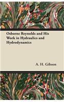 Osborne Reynolds and His Work in Hydraulics and Hydrodynamics