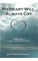 My Heart Will Always Cry: A Mother's Journey of Hope and Healing for Her Hurting Heart(English)