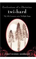 Confessions of a Christian Twi-hard: My Life Lessons and the Twilight Saga(English)