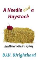A Needle and a Haystack (an Addicted to the Arts Mystery): (English)
