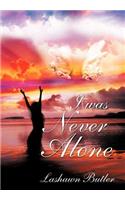 I Was Never Alone
