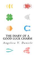 Diary of a Good Luck Charm: A true story of love, deceit, redemption, and renewal