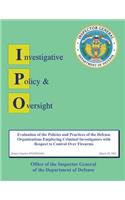 Report on Evaluation of the Policies and Practices of the Defense Organizations Employing Criminal Investigators with Respect to Control over Firearms