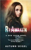 Reawaken: A New Earth Novel: The End of the World Is Near...Will They Be Ready?