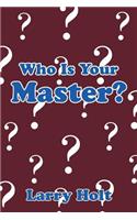 Who Is Your Master?