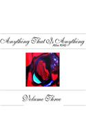 Anything That Is Anything - Volume Three