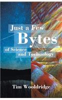 Just a Few Bytes of Science and Technology