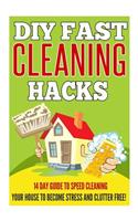 DIY FAST Cleaning Hacks - 14 Day Guide To Speed Cleaning Your House To Become Stress And Clutter FREE!