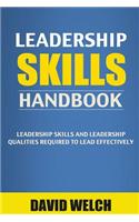 Leadership Skills Handbook: Leadership Skills & Leadership Qualities Required to Lead Effectively (Leadership, Leadership Definition, Leadership B