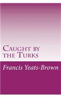 Caught by the Turks