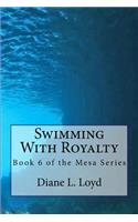 Swimming with Royalty: Book Six of the Mesa Series(6 The Mesa)