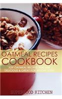 Oatmeal Recipes Cookbook: Top Oatmeal Recipes That Are Delicious & Great for Weight Loss!