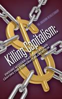 Killing Capitalism: Ending Modern Day Slavery and Leaving the Corporate Plantation