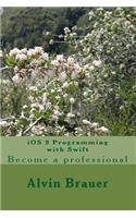 iOS 9 Programming with Swift: Become a professional