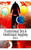 Transitional Zen & Conditional Juggling