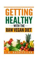 Getting Healthy with the Raw Vegan Diet: (J.D. Rockefeller's Book Club)
