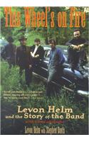 This Wheel's on Fire: Levon Helm and the Story of the Band