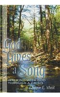 God Gives a Song: Walking with God Through a Crisis