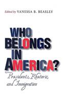 Who Belongs in America?: Presidents, Rhetoric, and Immigration