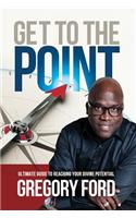 Get to the Point: Ultimate Guide to Reaching Your Divine Potential