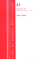 Code of Federal Regulations, Title 45 Public Welfare 500-1199, Revised as of October 1, 2020: (Code of Federal Regulations, Title 45 Public Welfare)
