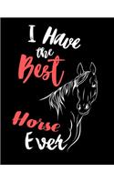 I Have the Best Horse Ever: Write Down in Journal Your Horse Riding and Training, Notebook and Horse Book for Adults and Kids. Record Riding Lessons and Your Thoughts. Horsebac