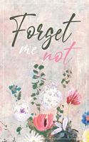 Forget me not: Password Book, password log book and internet, An Organizer for All Your Passwords,, alphabetical password book, Logbook To Protect Usernames (108 p
