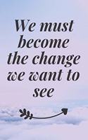 We must become the change we want to see
