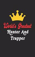 World's Greatest Hunter And Trapper Notebook - Funny Hunter And Trapper Journal Gift: Future Hunter And Trapper Student Lined Notebook / Journal Gift, 120 Pages, 6x9, Soft Cover, Matte Finish