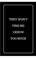 They Won't Fire Me I Know Too Much