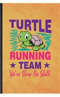 Turtle Running Team We're Slow as Shell: Funny Blank Lined Green Turtle Owner Vet Notebook/ Journal, Graduation Appreciation Gratitude Thank You Souvenir Gag Gift, Stylish Graphic 110 Pages