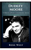 Dudley Moore Stress Away Coloring Book: An Adult Coloring Book Based on The Life of Dudley Moore.(0 Dudley Moore Stress Away Coloring Books)