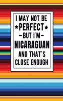 I May Not Be Perfect But I'm Nicaraguan And That's Close Enough: Funny Notebook 100 Pages 8.5x11 Family Heritage Nicaragua Gifts