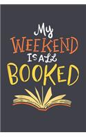 My weekend is all booked: Librarian Notebook College Blank Lined 6 x 9 inch 110 pages Notebook for Librarian Journal for Writing- Reading book Lovers Notebook for Girls-Gift 