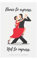 'Dance to Express. Not to Impress' - Ballroom Dance Practice Notebook - Tango