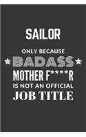 Sailor Only Because Badass Mother F****R Is Not An Official Job Title Notebook: Lined Journal, 120 Pages, 6 x 9, Matte Finish