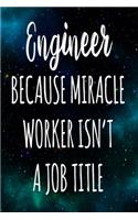 Engineer Because Miracle Worker Isn't A Job Title: The perfect gift for the professional in your life - Funny 119 page lined journal!