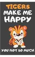 Tigers Make Me Happy You Not So Much