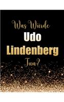 Was würde Udo Lindenberg tun?: Großes Notizbuch/Tagebuch/Journal zum Schreiben mit 100 Seiten, Geschenk für Fans von Udo Lindenberg