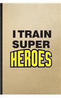 I Train Super Heroes