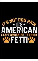 It's Not Dog Hair It's American Staffordshire Terrier Fetti