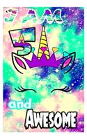 I am 5 and Awesome: Unicorn Journal A Happy Birthday 4 Years Old Unicorn Journal Notebook for Kids, Birthday Unicorn Journal for Girls / 4 Year Old Birthday Gift for Gi