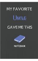 My Favorite Uncle Gave me this Book, Funny Gift For Uncle: lined Notebook / Journal Gift, 110 Pages, 6x9, Soft Cover, Matte Finish