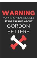 Warning May Spontaneously Start Talking About Gordon Setters: Lined Journal, 120 Pages, 6 x 9, Funny Gordon Setter Notebook Gift Idea, Black Matte Finish (Warning May Spontaneously Start Talking About Gordon Se
