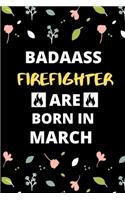 Badass Firefighter Are Born in March
