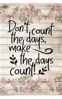 Don't count the days make the days count motivational quote floral scrapbook watercolor on wood for the new year
