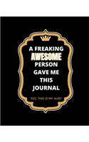 A Freaking Awesome Person Gave Me This Journal Yes This Is My Aunt: College Ruled Lined Notebook - 120 Pages Perfect Funny Gift keepsake Journal, Diary