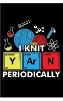 I KNIT YArN PERIODICALLY: A Journal, Notepad, or Diary to write down your thoughts. - 120 Page - 6x9 - College Ruled Journal - Writing Book, Personal Writing Space, Doodle, N