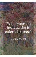 What Keeps My Heart Awake Is Colorful Silence. Claude Monet.: Monet Notebook Journal Composition Blank Lined Diary Notepad 120 Pages Paperback Flowers