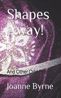 Shapes Away!: And Other Odd Poems